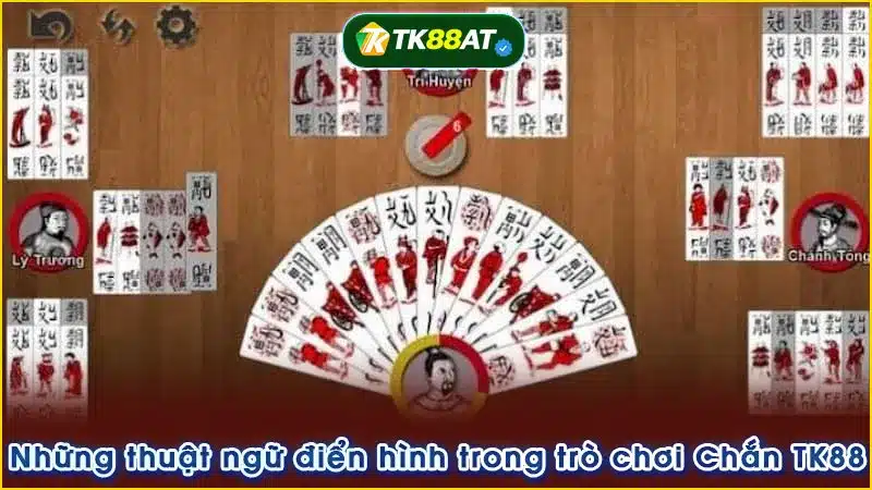 Những thuật ngữ điển hình trong trò chơi Chắn TK88