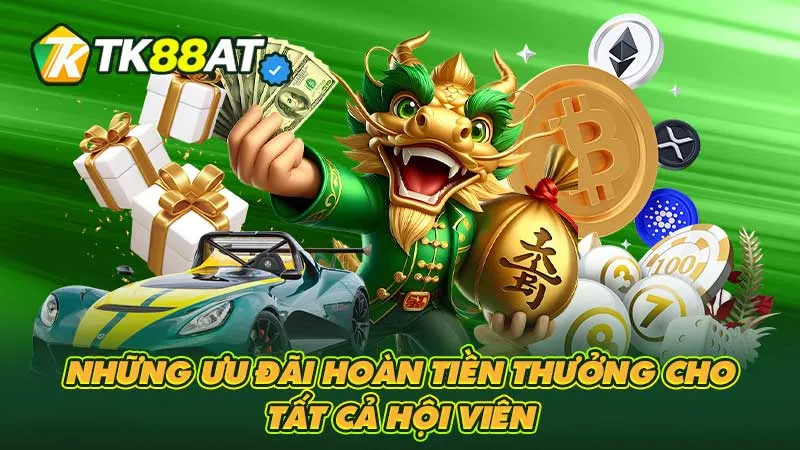 Những ưu đãi hoàn tiền thưởng cho tất cả hội viên