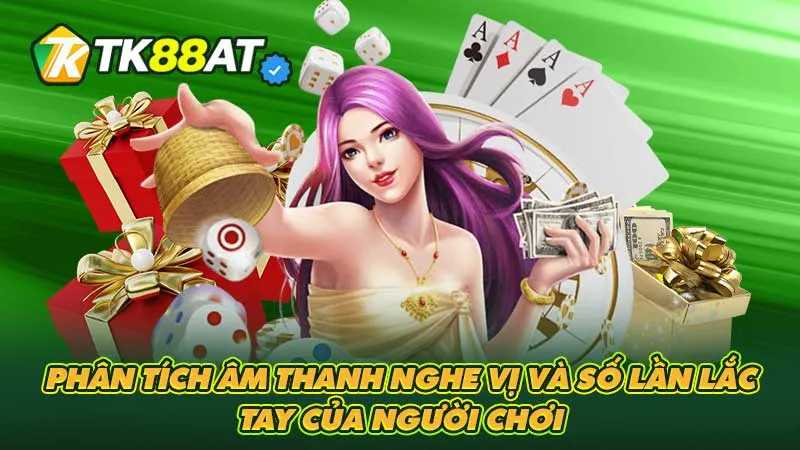 Phân tích âm thanh nghe vị và số lần lắc tay của người chơi