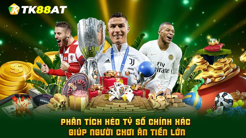 Phân tích kèo tỷ số chính xác giúp người chơi ăn tiền lớn