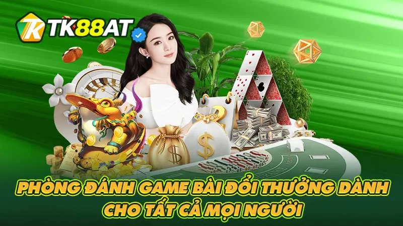 Phòng đánh game bài đổi thưởng dành cho tất cả mọi người