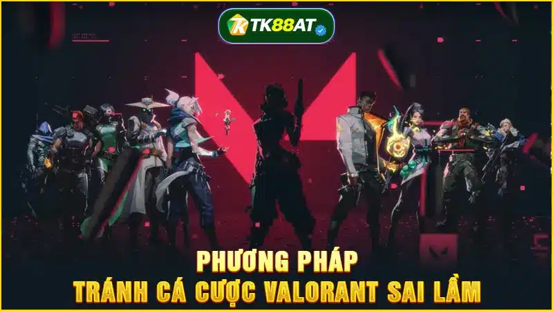 Phương pháp tránh cá cược Valorant sai lầm