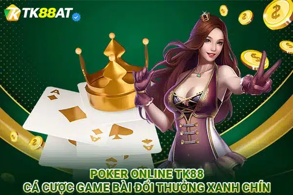 Poker online TK88 | Cá cược game bài đổi thưởng xanh chín
