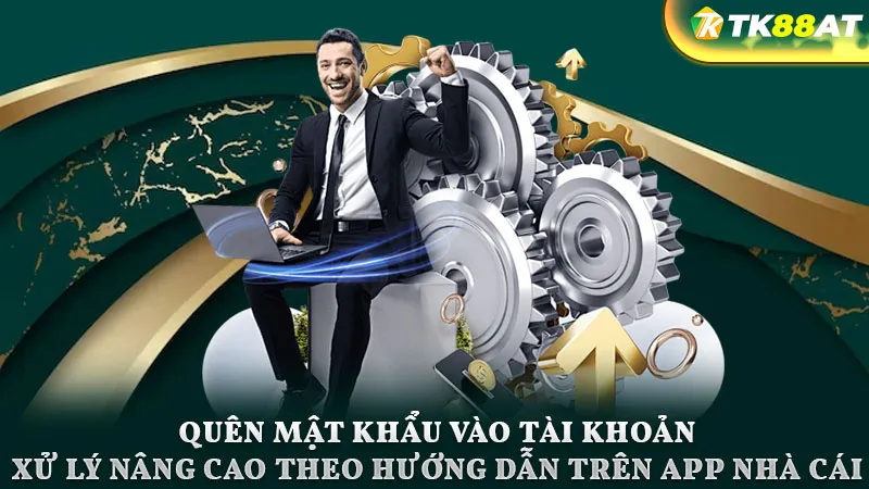 Quên mật khẩu vào tài khoản- Xử lý nâng cao theo hướng dẫn trên app nhà cái