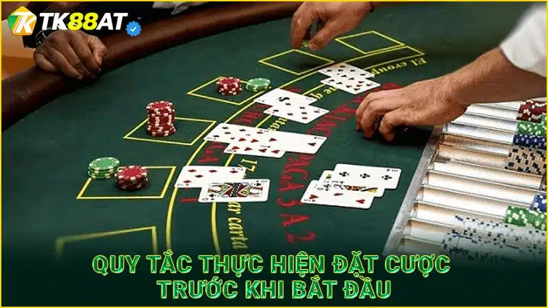 Quy tắc thực hiện đặt cược trước khi bắt đầu