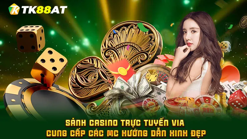 Sảnh Casino trực tuyến VIA cung cấp các MC hướng dẫn xinh đẹp