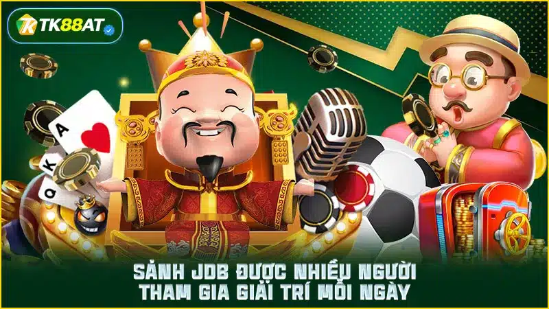 Sảnh JDB được nhiều người tham gia giải trí mỗi ngày