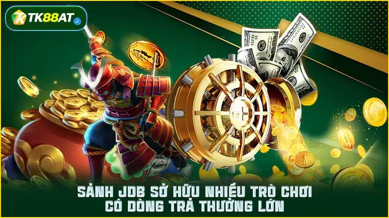 Sảnh JDB sở hữu nhiều trò chơi có dòng trả thưởng lớn