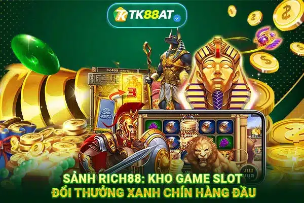 Sảnh Rich88: Kho Game Slot đổi thưởng xanh chín hàng đầu