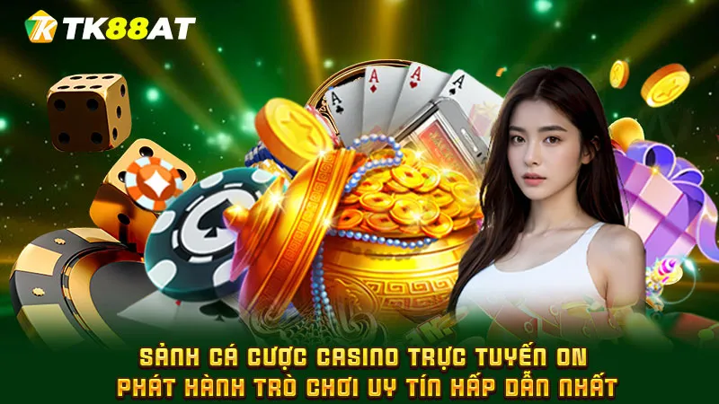 Sảnh cá cược Casino trực tuyến ON phát hành trò chơi uy tín hấp dẫn nhất