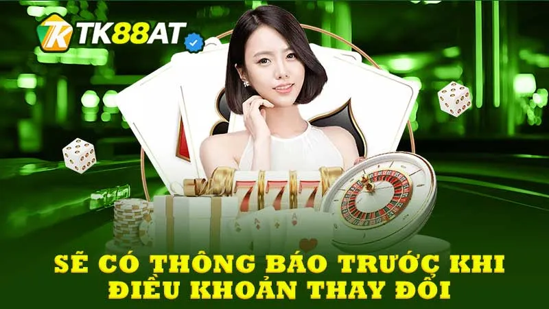 Sẽ có thông báo trước khi điều khoản thay đổi
