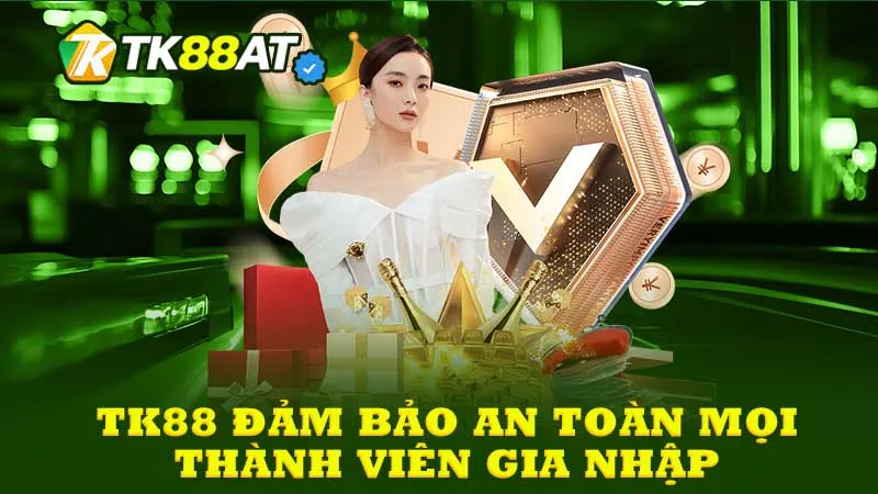 TK88 đảm bảo an toàn mọi thành viên gia nhập