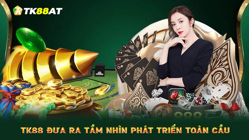 TK88 đưa ra tầm nhìn phát triển toàn cầu