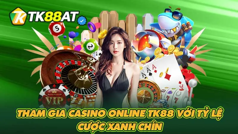 Tham gia casino online TK88 với tỷ lệ cược xanh chín