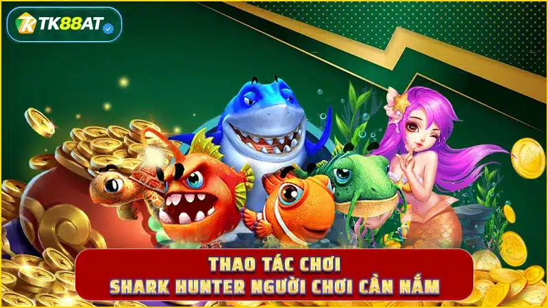 Thao tác chơi Shark Hunter người chơi cần nắm