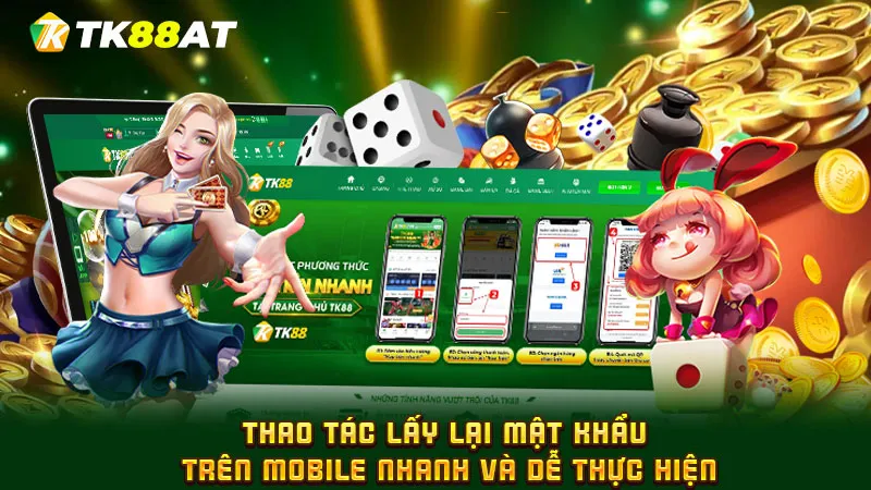 Thao tác lấy lại mật khẩu trên mobile nhanh và dễ thực hiện