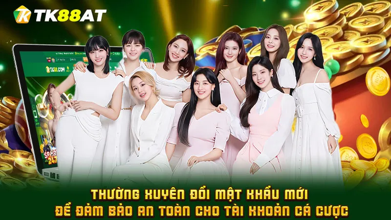 Thường xuyên đổi mật khẩu mới để đảm bảo an toàn cho tài khoản cá cược