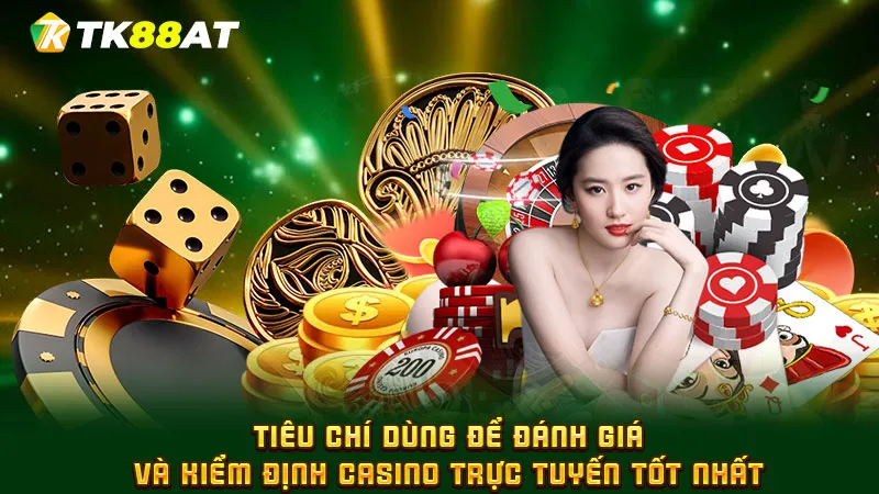 Tiêu chí dùng để đánh giá và kiểm định Casino trực tuyến tốt nhất
