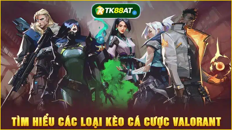 Tìm hiểu các loại kèo cá cược Valorant