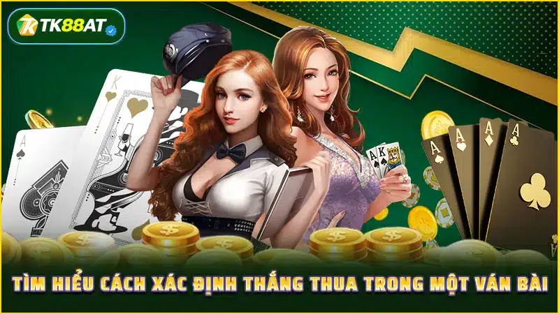Tìm hiểu cách xác định thắng thua trong một ván bài