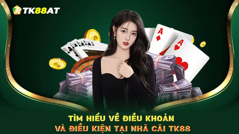 Tìm hiểu về điều khoản và điều kiện tại nhà cái TK88
