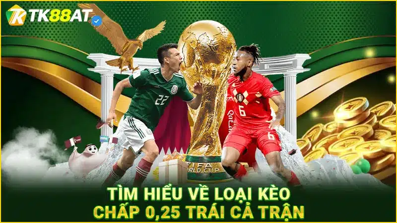 Tìm hiểu về loại kèo chấp 0,25 trái cả trận