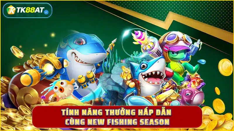 Tính năng thưởng hấp dẫn cùng New Fishing Season