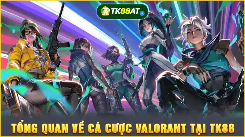 Tổng quan về cá cược Valorant tại TK88