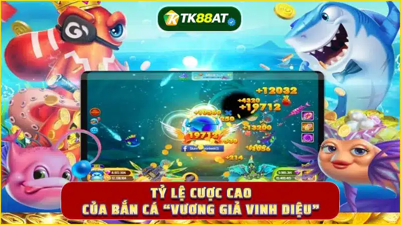 Tỷ lệ cược cao của bắn cá “Vương Giả Vinh Diệu”