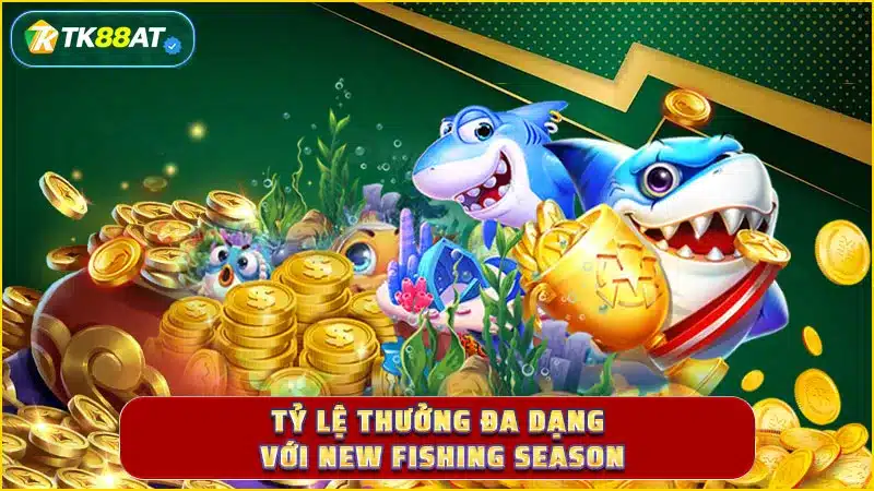 Tỷ lệ thưởng đa dạng với New Fishing Season