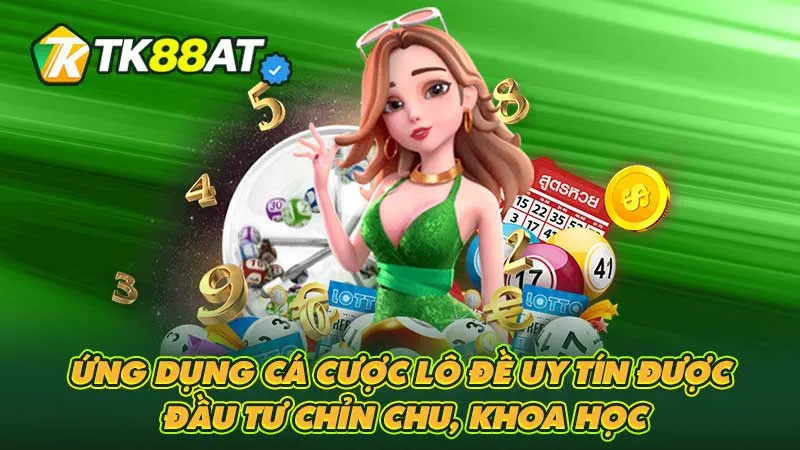 Ứng dụng cá cược lô đề uy tín được đầu tư chỉn chu, khoa học