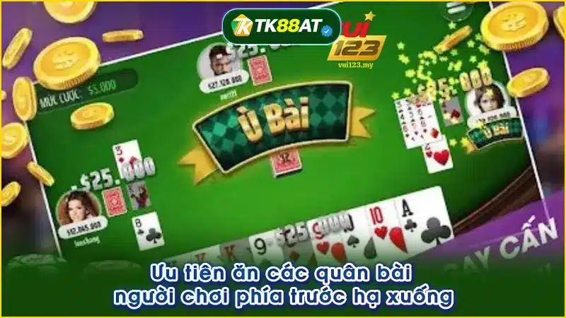 Ưu tiên ăn các quân bài người chơi phía trước hạ xuống