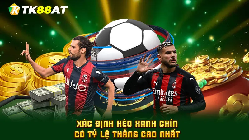 Xác định kèo xanh chín có tỷ lệ thắng cao nhất