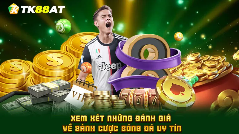 Xem xét những đánh giá về sảnh cược bóng đá uy tín