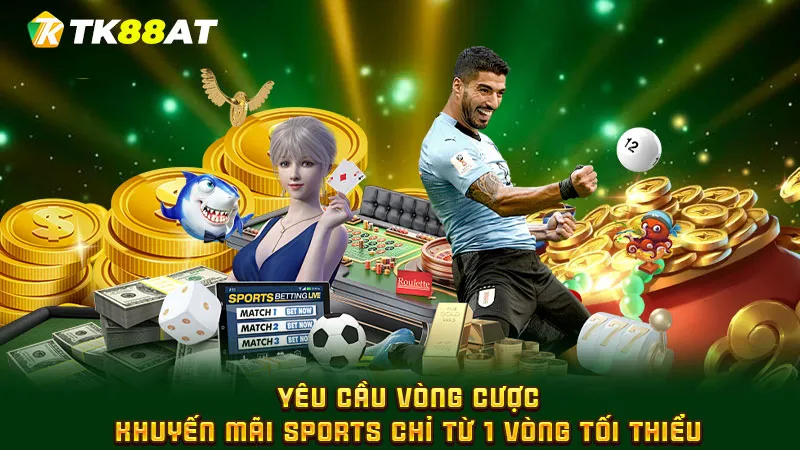 Yêu cầu vòng cược khuyến mãi sports chỉ từ 1 vòng tối thiểu