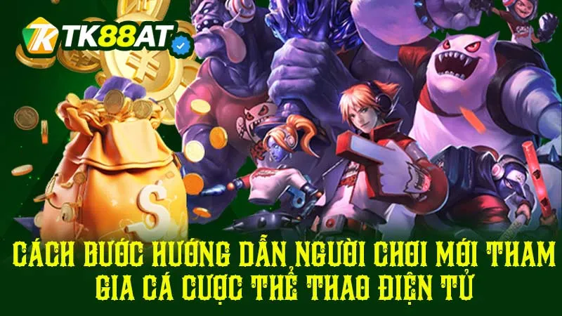 Cách bước hướng dẫn người chơi mới tham gia cá cược thể thao điện tử