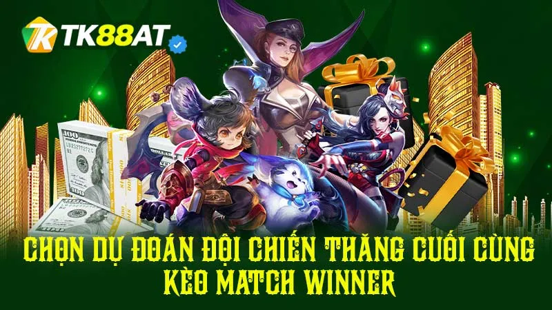 Chọn dự đoán đội chiến thắng cuối cùng kèo Match Winner