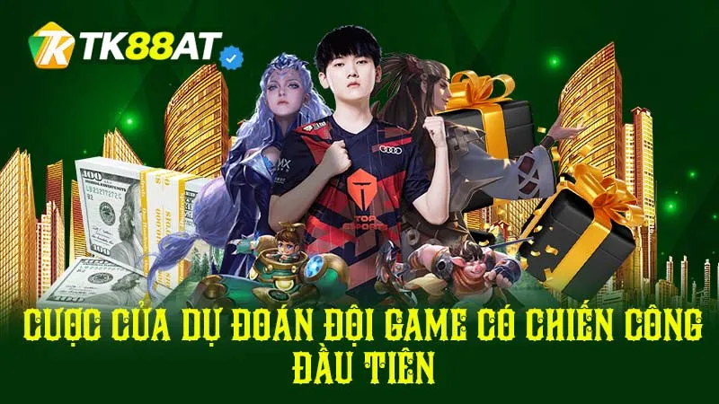 Cược cửa dự đoán đội game có chiến công đầu tiên
