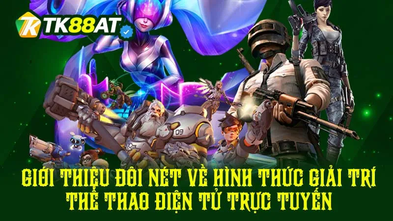 Giới thiệu đôi nét về hình thức giải trí thể thao điện tử trực tuyến