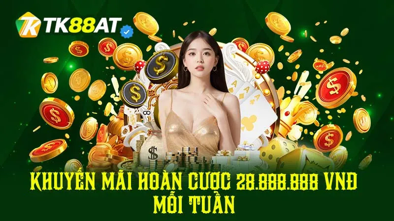 Khuyến mãi hoàn cược 28.888.888 VNĐ mỗi tuần