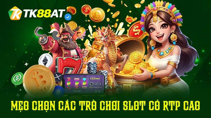 Mẹo chọn các trò chơi Slot có RTP cao