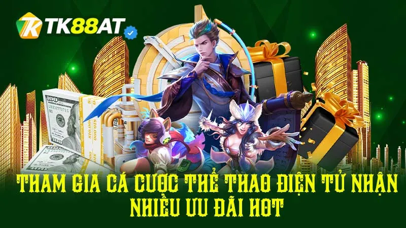 Tham gia cá cược thể thao điện tử nhận nhiều ưu đãi hot